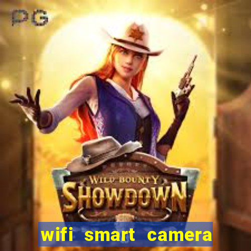 wifi smart camera easy to achieve real time remote viewing