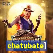 chatubate]