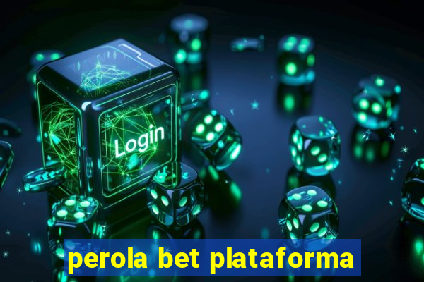 perola bet plataforma