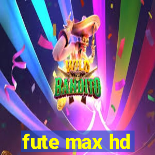 fute max hd