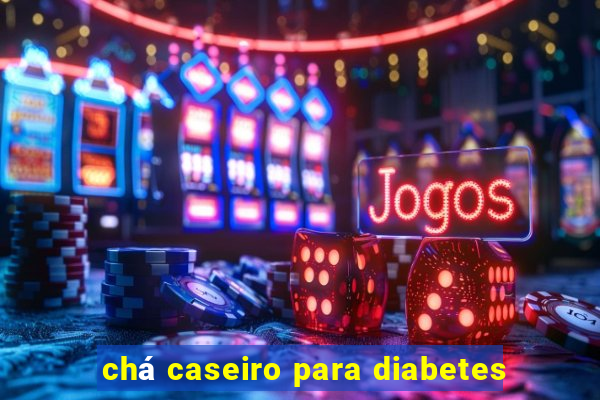 chá caseiro para diabetes