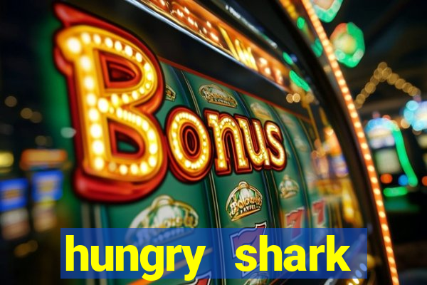 hungry shark evolution dinheiro infinito ios