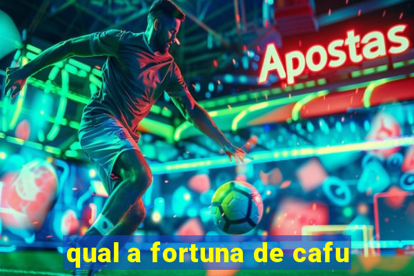 qual a fortuna de cafu