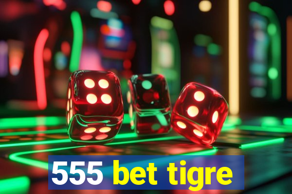 555 bet tigre