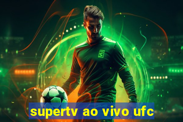 supertv ao vivo ufc