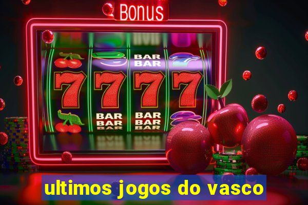 ultimos jogos do vasco