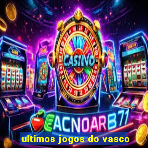 ultimos jogos do vasco