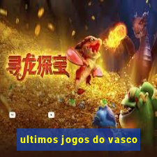 ultimos jogos do vasco