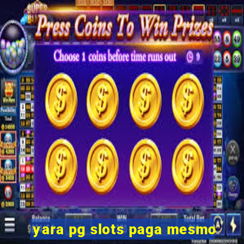 yara pg slots paga mesmo