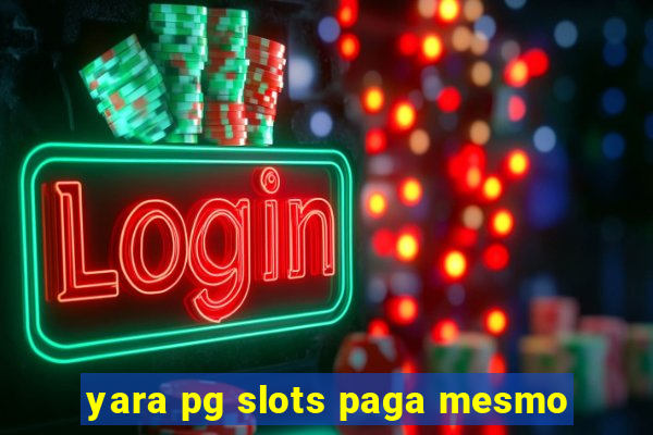 yara pg slots paga mesmo