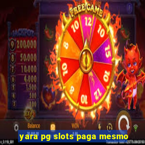 yara pg slots paga mesmo