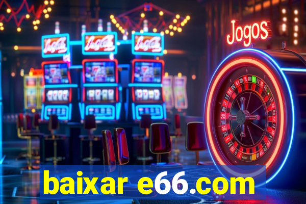 baixar e66.com