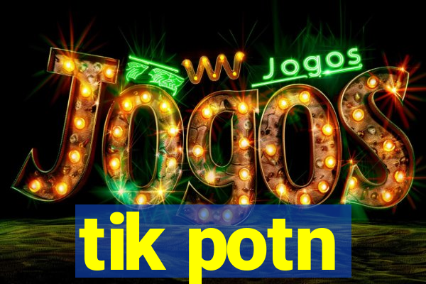 tik potn