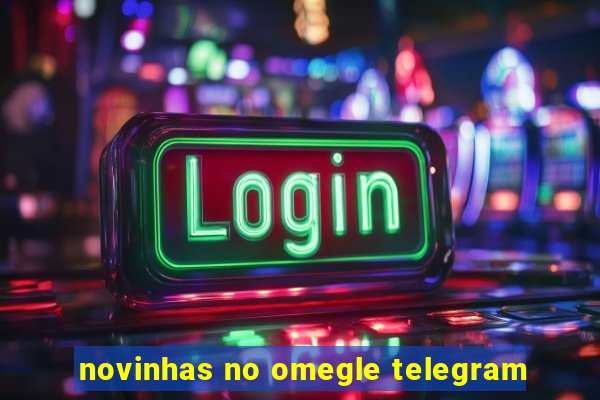 novinhas no omegle telegram