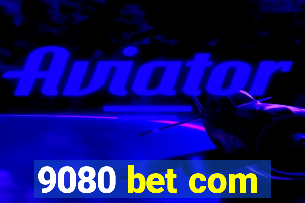 9080 bet com