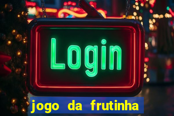 jogo da frutinha de ganhar dinheiro