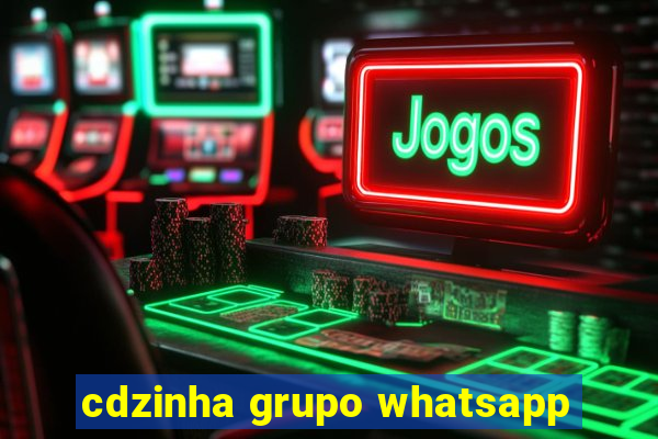 cdzinha grupo whatsapp