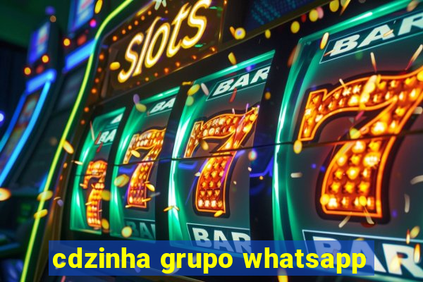 cdzinha grupo whatsapp