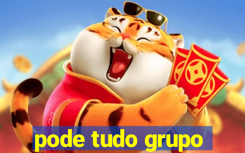 pode tudo grupo