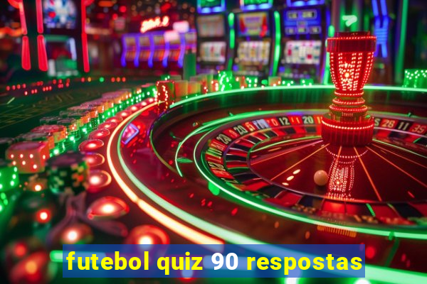 futebol quiz 90 respostas