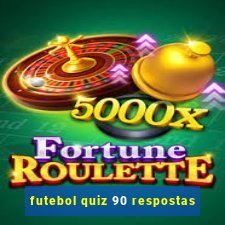 futebol quiz 90 respostas