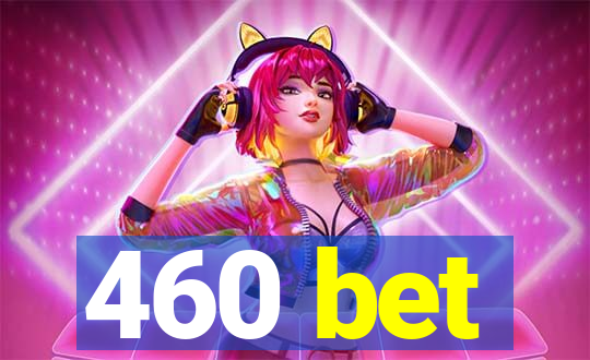 460 bet