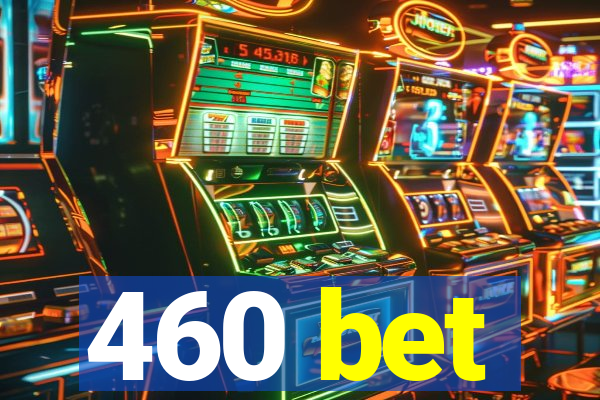 460 bet