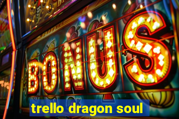 trello dragon soul