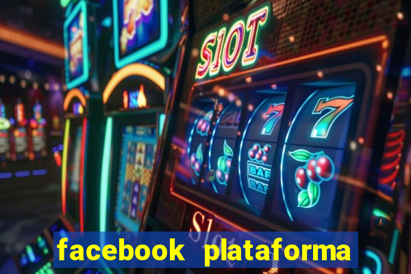 facebook plataforma pagando no cadastro