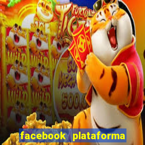 facebook plataforma pagando no cadastro