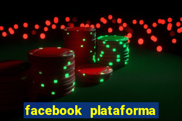 facebook plataforma pagando no cadastro