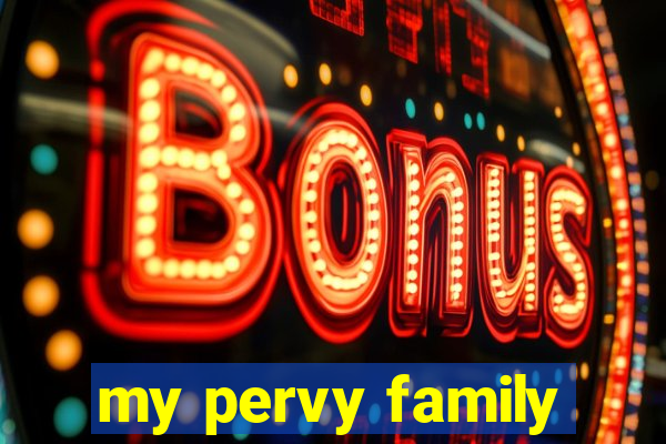 my pervy family