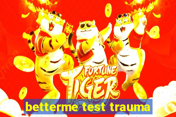 betterme test trauma