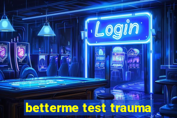 betterme test trauma