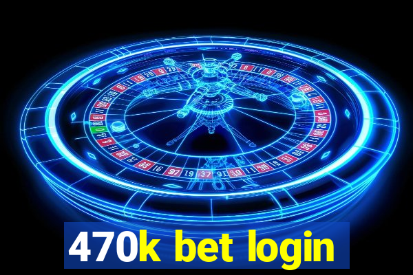 470k bet login