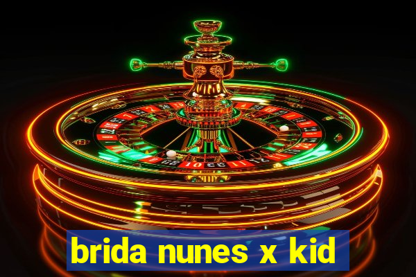 brida nunes x kid