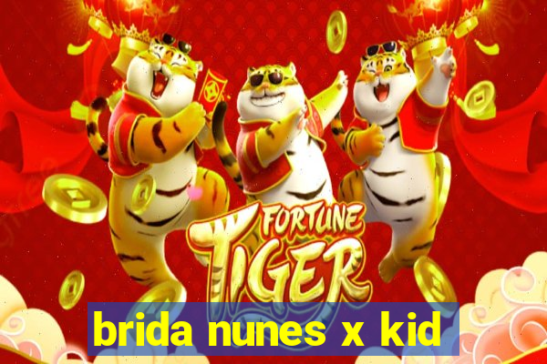 brida nunes x kid