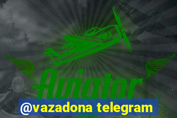 @vazadona telegram