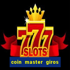 coin master giros gratis toda hora