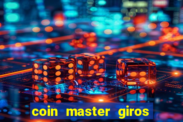 coin master giros gratis toda hora