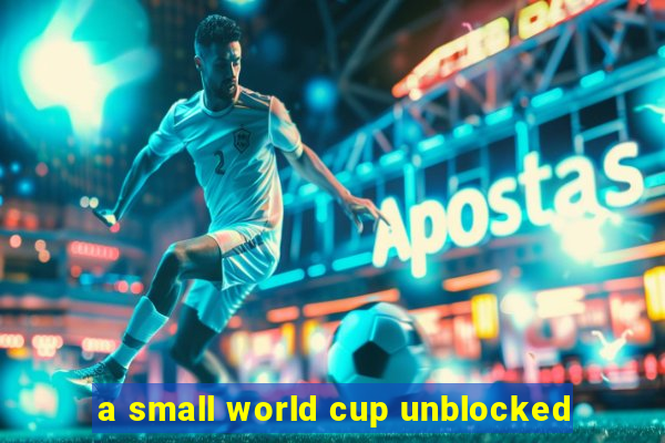 a small world cup unblocked