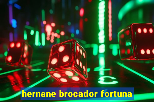 hernane brocador fortuna