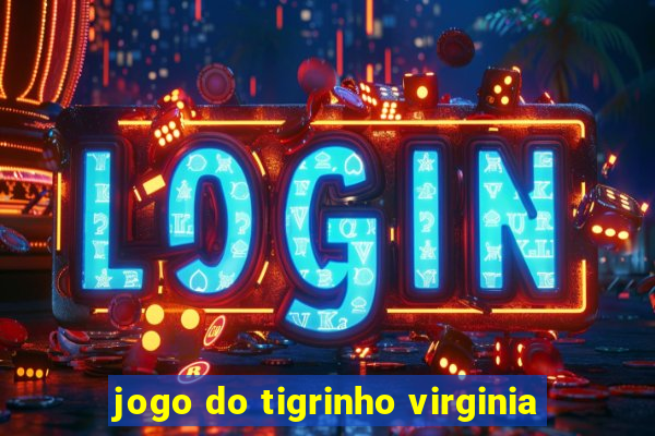 jogo do tigrinho virginia