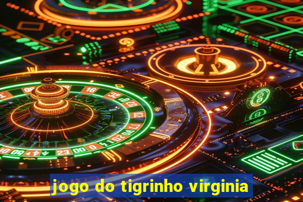 jogo do tigrinho virginia