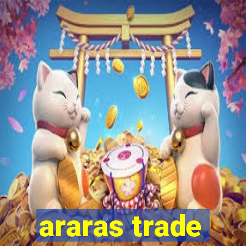 araras trade