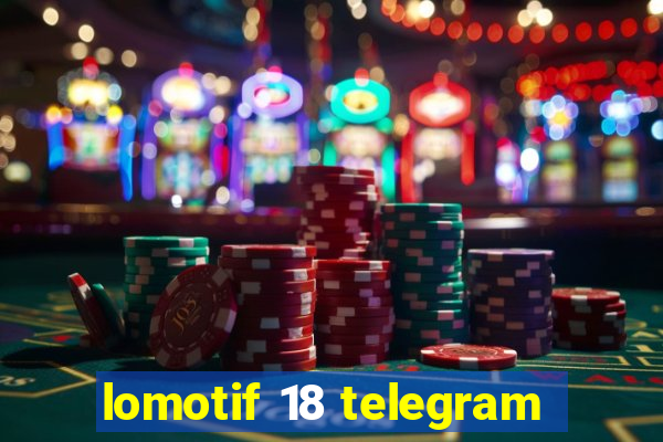 lomotif 18 telegram