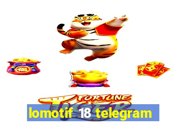 lomotif 18 telegram