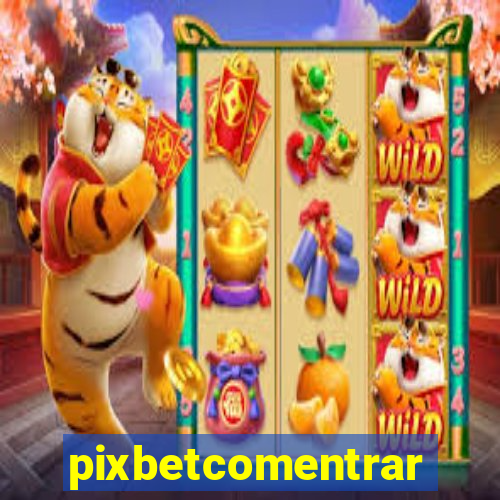 pixbetcomentrar