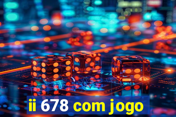 ii 678 com jogo