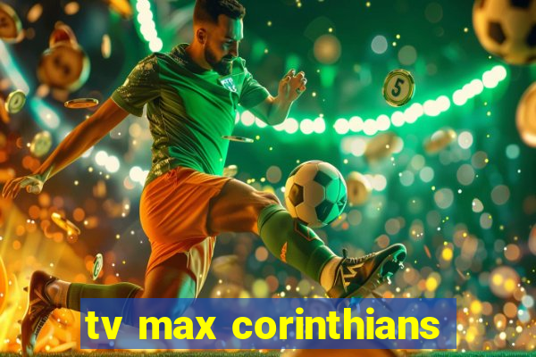 tv max corinthians